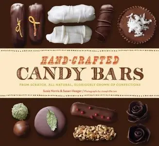Hand-Crafted Candy Bars: From-Scratch, All-Natural, Gloriously Grown-Up Confections (repost)