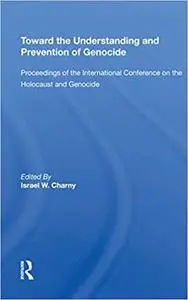 Toward The Understanding And Prevention Of Genocide: Proceedings Of The International Conference On The Holocaust And Ge