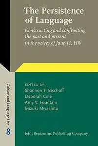 The Persistence of Language: Constructing and confronting the past and present in the voices of Jane H. Hill