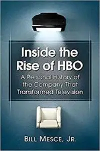 Inside the Rise of HBO: A Personal History of the Company That Transformed Television