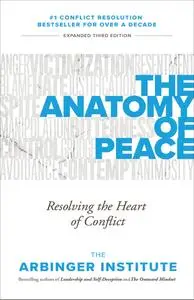 The Anatomy of Peace: Resolving the Heart of Conflict, 3rd Edition