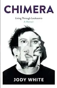 Chimera: Living Through Leukaemia, A Memoir