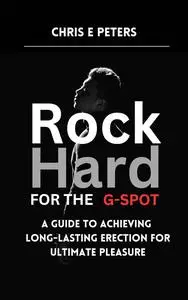 Rock Hard for the G-Spot: A Guide to Achieving Long-Lasting Erection for Ultimate Pleasure