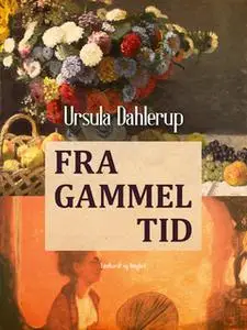 «Fra gammel tid» by Ursula Dahlerup