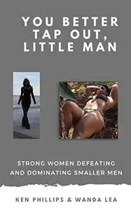 You Better Tap Out Little Man!: Strong Women Defeating and Dominating Smaller Men