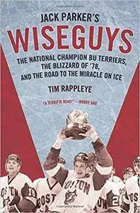 Jack Parker's Wiseguys: The National Champion BU Terriers, The Blizzard Of '78, And The Miracle On Ice