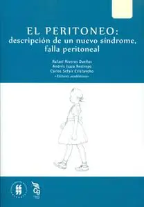 «El peritoneo: descripción de un nuevo síndrome, falla peritoneal» by Andrés Isaza Restrepo,Rafael Riveros Dueñas,Carlos