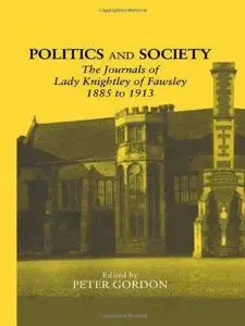 Politics and Society: The Journals of Lady Knightley of Fawsley 1885 to 1913