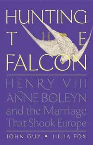 Hunting the Falcon: Henry VIII, Anne Boleyn, and the Marriage That Shook Europe, US Edition