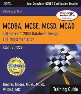 Thomas Moore, MCDBA, MCSE, MCSD, MCAD Training Guide (70-229) (Repost) 