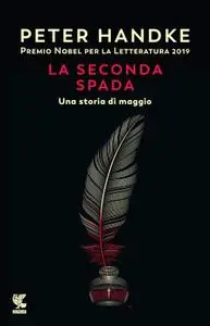 Peter Handke - La seconda spada. Una storia di maggio