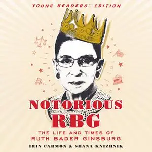 «Notorious RBG Young Readers' Edition» by Shana Knizhnik,Irin Carmon