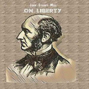 «On Liberty By John Stuart Mill» by John Stuart Mill