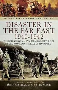 Disaster in the Far East 1940-1942 (Despatches from the Front)