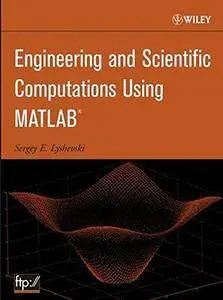 Engineering and Scientific Computations Using MATLAB (Electrical & Electronics Engr) [Repost]