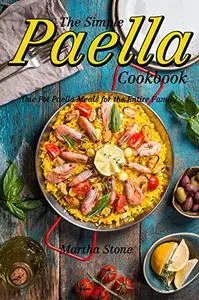 The Simple Paella Cookbook: One Pot Paella Meals for the Entire Family