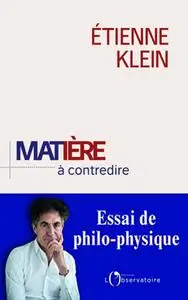 Étienne Klein, "Matière à contredire : Essai de philo-physique"