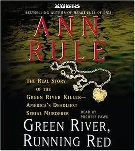 Green River, Running Red: The Real Story of the Green River Killer--Americas Deadliest Serial Murderer [Audio Book]