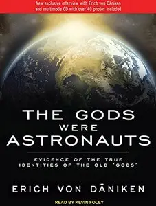The Gods Were Astronauts: Evidence of the True Identities of the Old 'Gods' [Audiobook] {Repost}