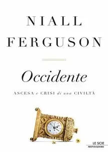 Niall Ferguson – Occidente. Ascesa e crisi di una civiltà