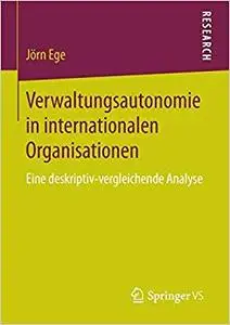 Verwaltungsautonomie in internationalen Organisationen: Eine deskriptiv-vergleichende Analyse (Repost)