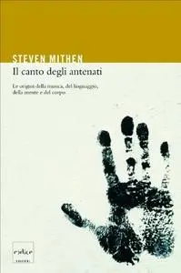 Steven Mithen, "Il canto degli antenati: Le origini della musica, del linguaggio, della mente e del corpo"