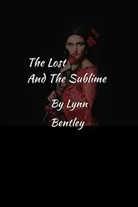«The Lost And The Sublime» by Lynn Bentley