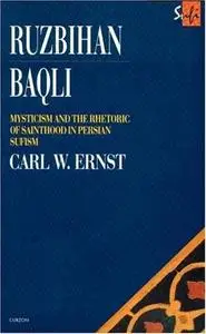 Carl W. Ernst: Ruzbihan Baqli: Mysticism and the Rhetoric of Sainthood in Persian Sufism (Sufi Series)
