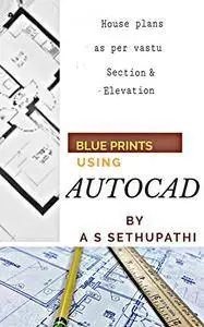 Blueprints using Auto CAD: as per vastu shastra