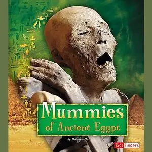 «Mummies of Ancient Egypt» by Brianna Hall