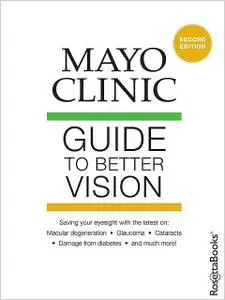 «Mayo Clinic Guide to Better Vision, 2nd Edition» by Sophie J. Bakri