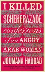 «I Killed Scheherazade» by Joumana Haddad