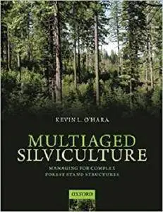 Multiaged Silviculture: Managing for Complex Forest Stand Structures