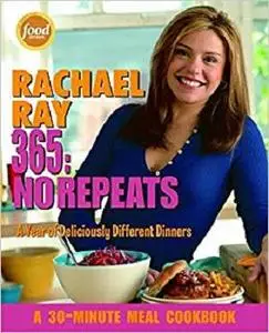 Rachael Ray 365: No Repeats--A Year of Deliciously Different Dinners (A 30-Minute Meal Cookbook)