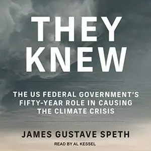 They Knew: The US Federal Government’s Fifty-Year Role in Causing the Climate Crisis [Audiobook]