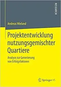 Projektentwicklung nutzungsgemischter Quartiere: Analyse zur Generierung von Erfolgsfaktoren