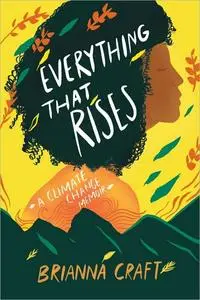 Everything That Rises: A Climate Change Memoir