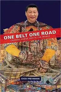 One Belt One Road: Chinese Power Meets the World