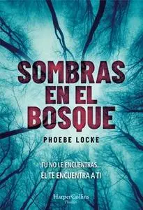 «Sombras en el bosque» by Phoebe Locke