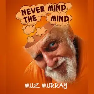 «Never Mind the Mind» by Muz Murray