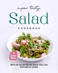 Super Tasty Salad Cookbook: Best of Salad Recipe Ideas You Can Explore at Home