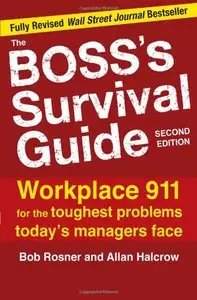 The Boss's Survival Guide: Workplace 911 for the Toughest Problems Today's Managers Face (repost)