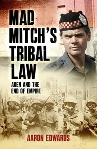 Mad Mitch's Tribal Law: Aden and the End of the Empire