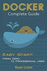 Docker Complete Guide: Easy Start: from Zero to Professional User
