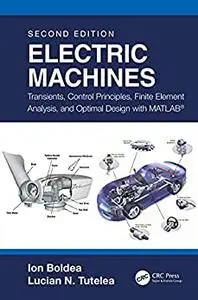 Electric Machines: Transients, Control Principles, Finite Element Analysis, and Optimal Design with MATLAB®