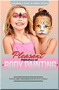 Pleasant Principles Of Body Painting For Kids More Than Enough Step By Step Tutorials