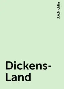 «Dickens-Land» by J.A.Nicklin