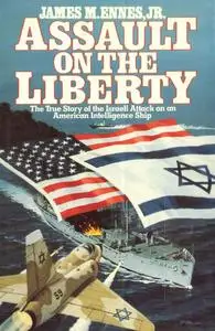 Assault On The Liberty: The True Story Of The Israeli Attack On An American Intelligence Ship