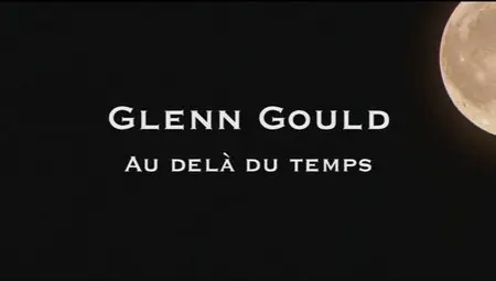 Glenn Gould, Au-delà du temps [Glenn Gould, Hereafter] (2006)