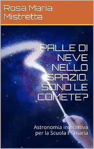 Rosa Maria Mistretta - Palle di neve nello spazio. Sono le comete?